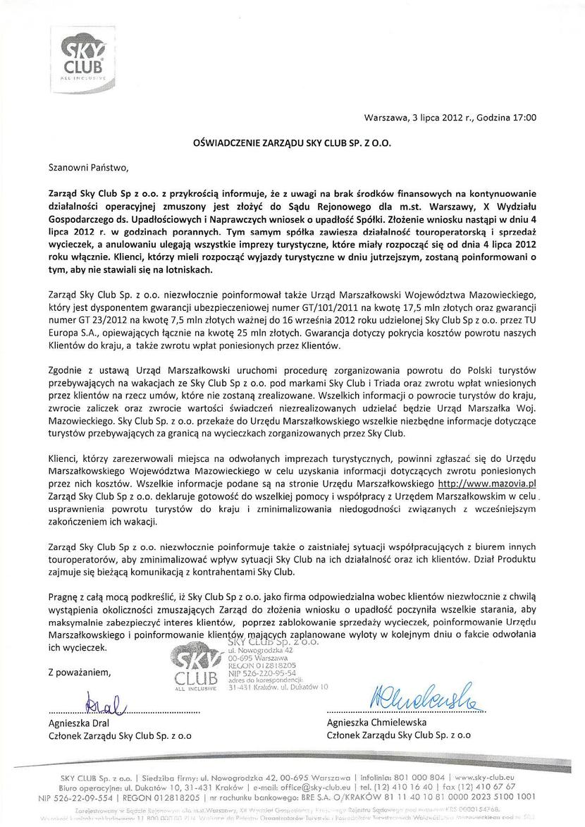 Sky Club, który organizował wyjazdy pod marką własną i Triady, o niewypłacalności poinformował Mazowiecki Urząd Marszałkowski 3 lipca 2012 r. Dzień później władze spółki złożyły wniosek o upadłość. Sky Club, który organizował wyjazdy pod marką własną i Triady, o niewypłacalności poinformował Mazowiecki Urząd Marszałkowski 3 lipca 2012 r. Dzień później władze spółki złożyły wniosek o upadłość.