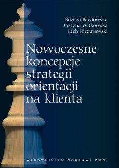 „Nowoczesne koncepcje strategii orientacji na klienta” Bożeny Pawłowskiej, Justyny Witkowskiej, Lecha Nieżurawskiego (Wydawnictwo Naukowe PWN, 2010) „Nowoczesne koncepcje strategii orientacji na klienta” Bożeny Pawłowskiej, Justyny Witkowskiej, Lecha Nieżurawskiego (Wydawnictwo Naukowe PWN, 2010)