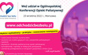 I Ogólnopolska Konferencja Opieki Paliatywnej “Odchodzić bez bólu”, 23 września, Warszawa