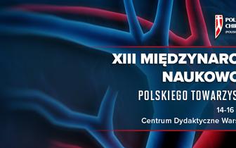XIII Międzynarodowa Konferencja Naukowo-Szkoleniowa Polskiego Towarzystwa Chirurgii Naczyniowej