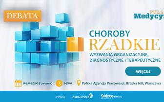 Choroby rzadkie - wyzwania organizacyjne, diagnostyczne i terapeutyczne [DEBATA]