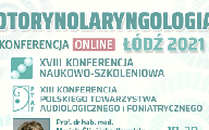 XVIII Konferencja Naukowo-Szkoleniowa „Otorynolaryngologia Łódź 2021”