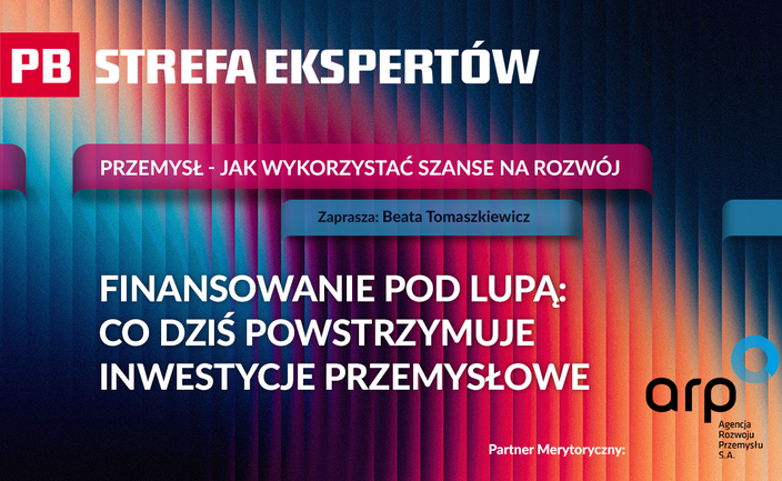 Finansowanie pod lupą: co dziś powstrzymuje inwestycje przemysłowe