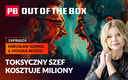 Najdroższy pracownik w firmie? Toksyczny lider. PB OUT OF THE BOX