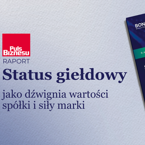 Status spółki giełdowej to prawdziwy znak jakości [RAPORT]