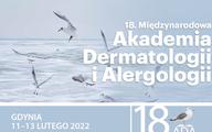 18. Międzynarodowa Akademia Dermatologii i Alergologii, Gdynia 11-13 lutego 2022 r.
