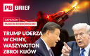 Trump uderza w Chiny, Waszyngton zbroi Kijów. PB BRIEF