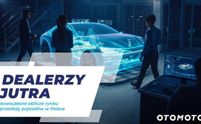 Elastyczność najważniejszą cechą sprzedawców samochodów. Zobacz jaki dziś jest Dealer
Jutra [RAPORT OTOMOTO]