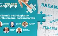 Diagnoza z "Pulsem Medycyny". Powikłania neurologiczne chorób sercowo-naczyniowych
