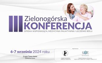 III Zielonogórska Konferencja “Opieka wspierająca, medycyna paliatywna i leczenie bólu”