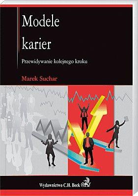 „Modele karier. Przewidywanie kolejnego kroku” Marka Suchara (Wydawnictwo C.H. Beck, 2010)