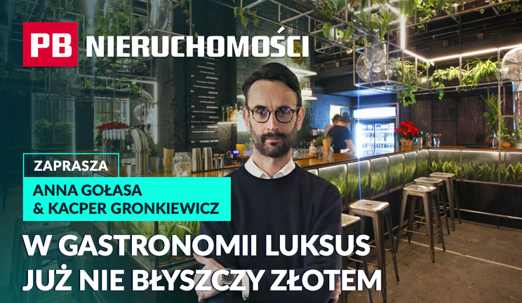 Luksus już nie błyszczy. Klient gastronomii ocenia nie tylko jedzenie. PB NIERUCHOMOŚCI