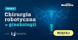 Chirurgia robotyczna w ginekologii [DEBATA]
