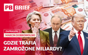 Kto wygra walkę o rosyjskie miliardy? Stawka: pieniądze i przyszłość Europy. PB BRIEF