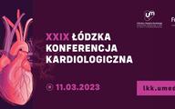 XXIX Łódzka Konferencja Kardiologiczna, 11.03.2023