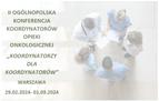 II Ogólnopolska Konferencja Koordynatorów Opieki Onkologicznej, 29 lutego -1 marca 2024