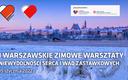 I Warszawskie Zimowe Warsztaty Niewydolności Serca i Wad Zastawkowych, 15 stycznia 2022 r.