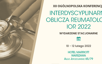 XII Ogólnopolska Konferencja „Interdyscyplinarne Oblicza Reumatologii”, Warszawa, 10-12 lutego 2022 r.