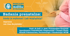 Badania prenatalne: kiedy i dlaczego należy je wykonać [PODCAST]