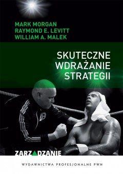 Książka „Skuteczne wdrażanie strategii” Marka Morgana, Raymonda E. Levitta, Williama Maleka (PWN)