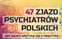 47. Zjazd Psychiatrów Polskich - “Gdy Nauka Spotyka się z Praktyką“